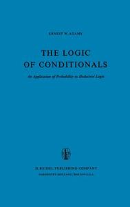 The Logic of Conditionals di E. W. Adams edito da Springer Netherlands