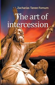 The Art of Intercession di Zacharias Tanee Fomum edito da Books4revival