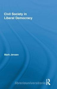 Civil Society in Liberal Democracy di Mark Jensen edito da Routledge