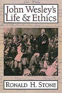 John Wesley's Life and Ethics di Ronald H. Stone edito da Abingdon Press