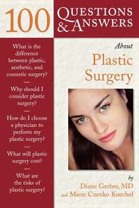 100 Questions  &  Answers About Plastic Surgery di Diane Gerber, Marie Czenko Kuechel edito da Jones and Bartlett Publishers, Inc