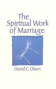 The Spiritual Work of Marriage di David C. Olsen edito da Routledge