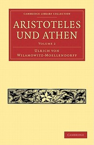 Aristoteles Und Athen - Volume 2 di Ulrich Von Wilamowitz-Moellendorff, Wilamowitz-Moellendorff Ulrich Von edito da Cambridge University Press