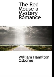 The Red Mouse A Mystery Romance di William Hamilton Osborne edito da Bibliolife