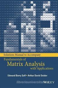 Solutions Manual to accompany Fundamentals of Matrix Analysis with Applications di Edward Barry Saff edito da Wiley-Blackwell