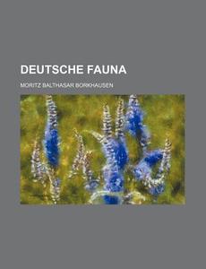 Deutsche Fauna di Moritz Balthasar Borkhausen edito da Rarebooksclub.com