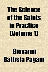 The Science Of The Saints In Practice V di Giovanni Battista Pagani edito da General Books