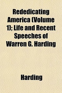 Rededicating America Volume 1 ; Life An di Harding edito da General Books