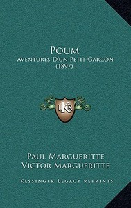 Poum: Aventures D'Un Petit Garcon (1897) di Paul Margueritte, Victor Margueritte edito da Kessinger Publishing