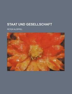 Staat Und Gesellschaft di Peter Kloppel edito da General Books Llc
