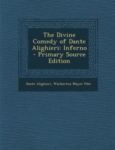 The Divine Comedy of Dante Alighieri: Inferno di Dante Alighieri, Warburton Mayer Pike edito da Nabu Press