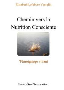 Chemin Vers La Nutrition Consciente di Elisabeth Lefebvre Vasselin edito da Lulu.com