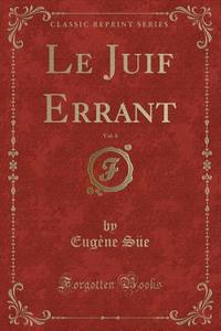 Le Juif Errant, Vol. 4 (classic Reprint) di Eugene Sue edito da Forgotten Books