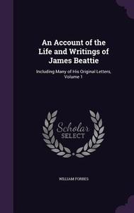 An Account Of The Life And Writings Of James Beattie di William Forbes edito da Palala Press