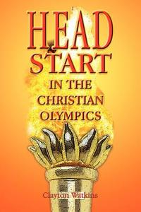 Head Start in the Christian Olympics di Clayton Watkins edito da AUTHORHOUSE