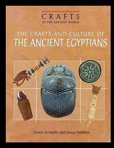 The Crafts and Culture of the Ancient Egyptians di Joann Jovinelly edito da Rosen Publishing Group