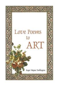 Love Poems to Art di Roger Wayne Turkington edito da FRIESENPR