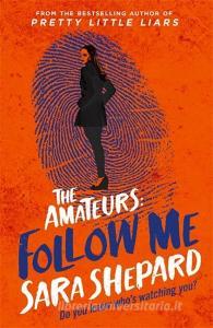 Follow Me di Sara Shepard edito da Hot Key Books