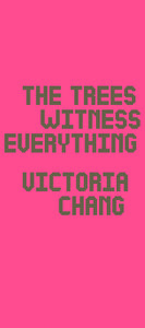 The Trees Witness Everything di Victoria Chang edito da COPPER CANYON PR