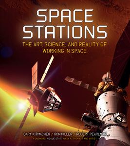 Space Stations: The Art, Science, and Reality of Working in Space di Gary Kitmacher, Ron Miller, Robert Pearlman edito da SMITHSONIAN INST PR