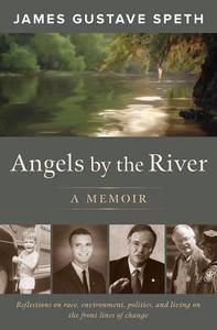 Angels By The River di James Gustave Speth edito da Chelsea Green Publishing Co