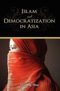 Islam and Democratization in Asia di Shiping Hua edito da CAMBRIA PR