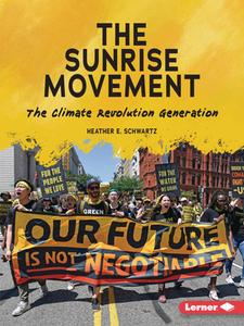 The Sunrise Movement: The Climate Revolution Generation di Heather E. Schwartz edito da LERNER PUBN