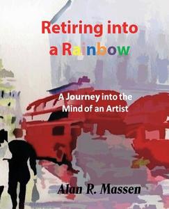 Retiring Into a Rainbow di Alan R. Massen edito da CREATIVE GATEWAY