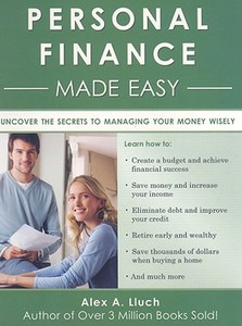 Personal Finance Made Easy: The Essential Workbook to Manage Your Money Wisely di Alex A. Lluch edito da W S Pub Group