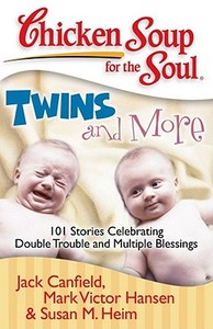 Chicken Soup for the Soul: Twins and More: 101 Stories Celebrating Double Trouble and Multiple Blessings di Jack Canfield, Mark Victor Hansen, Susan M. Heim edito da CHICKEN SOUP FOR THE SOUL