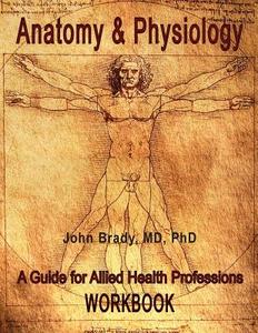 Anatomy & Physiology: A Guide for Allied Health Professions Workbook di Patrice Morin-Spatz, MD John I. Brady edito da Medbooks, Inc.