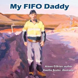 My FIFO Daddy di Aimee O'Brien edito da Book Venture Publishing LLC