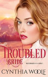 Troubled Bride: Historical Western Romance di Cynthia Woolf edito da FIREHOUSE PUB