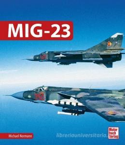 MiG-23 di Michael Normann edito da Motorbuch Verlag