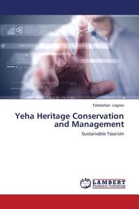 Yeha Heritage Conservation and Management di Teklebrhan Legese edito da LAP Lambert Academic Publishing