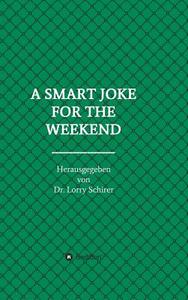 A SMART JOKE FOR THE WEEKEND di Dr. Lorry Schirer edito da tredition