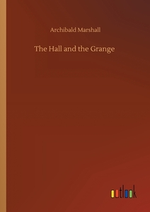 The Hall and the Grange di Archibald Marshall edito da Outlook Verlag