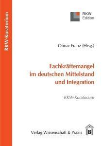 Fachkräftemangel im deutschen Mittelstand und Integration edito da Wissenschaft & Praxis