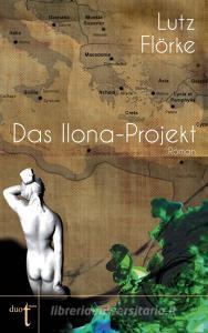Das Ilona-Projekt di Lutz Flörke edito da Verlag duotincta