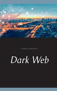 Dark Web di Kauko Luukkonen edito da Books on Demand