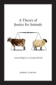 A Theory of Justice for Animals di Robert Garner edito da Oxford University Press Inc