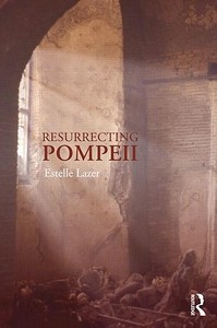 Resurrecting Pompeii di Estelle (University of Sydney Lazer edito da Taylor & Francis Ltd