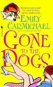 Gone to the Dogs di Emily Carmichael edito da Bantam