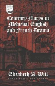Contrary Marys in Medieval English and French Drama di Elizabeth A. Witt edito da Lang, Peter