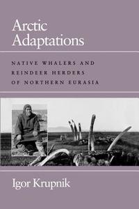Arctic Adaptations: The Jews and the Italian Authorities in France and Tunisia di Igor Krupnik edito da DARTMOUTH COLLEGE PR