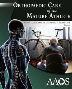 Orthopaedic Care Of The Mature Athlete edito da American Academy Of Orthopaedic Surgeons