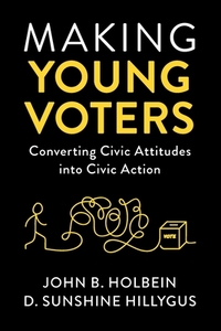 Making Young Voters di John B. Holbein, D. Sunshine Hillygus edito da Cambridge University Press