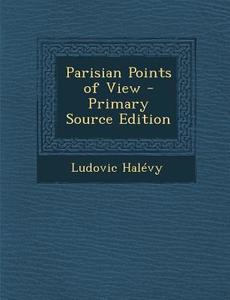 Parisian Points of View di Ludovic Halevy edito da Nabu Press