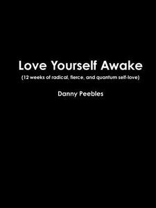 Love Yourself Awake di Danny Peebles edito da Lulu.com