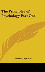 The Principles of Psychology Part One di Herbert Spencer edito da Kessinger Publishing